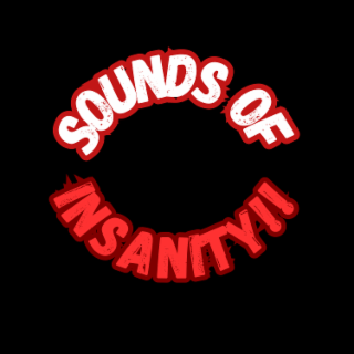 SOUNDS OF INSANTY!!
