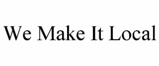 WE MAKE IT LOCAL