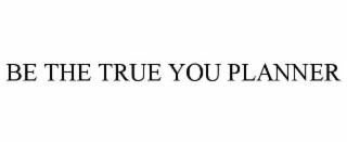 BE THE TRUE YOU PLANNER