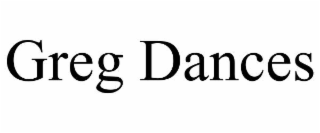 GREG DANCES