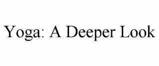 YOGA: A DEEPER LOOK