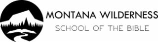 MONTANA WILDERNESS SCHOOL OF THE BIBLE
