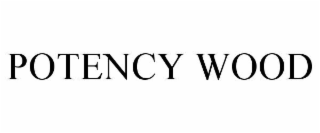 POTENCY WOOD