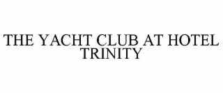 THE YACHT CLUB AT HOTEL TRINITY