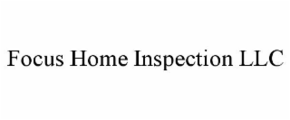 FOCUS HOME INSPECTION LLC