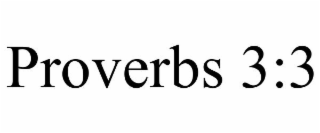 PROVERBS 3:3