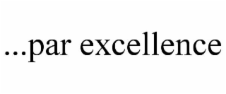 ...PAR EXCELLENCE