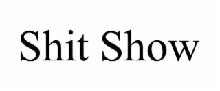 SHIT SHOW