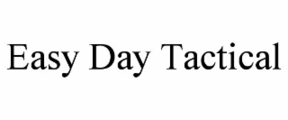 EASY DAY TACTICAL