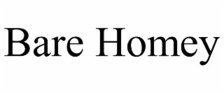 BARE HOMEY