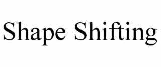 SHAPE SHIFTING
