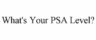 WHAT'S YOUR PSA LEVEL?