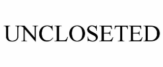 UNCLOSETED