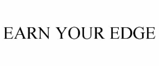 EARN YOUR EDGE