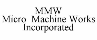MMW MICRO MACHINE WORKS INCORPORATED