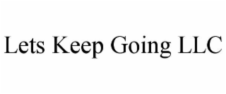 LETS KEEP GOING LLC