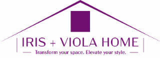 IRIS + VIOLA HOME TRANSFORM YOUR SPACE. ELEVATE YOUR STYLE.
