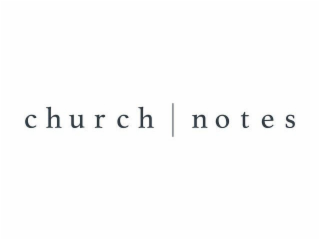 CHURCH NOTES