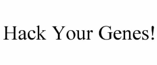HACK YOUR GENES!
