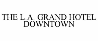 THE L.A. GRAND HOTEL DOWNTOWN