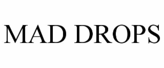 MAD DROPS