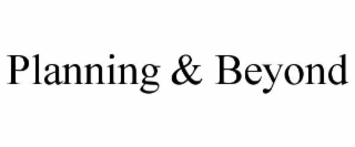 PLANNING & BEYOND