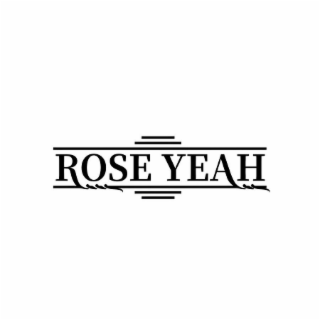 ROSE YEAH