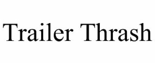 TRAILER THRASH