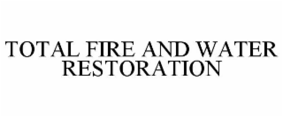 TOTAL FIRE AND WATER RESTORATION