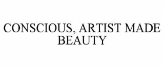 CONSCIOUS, ARTIST MADE BEAUTY