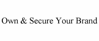 OWN & SECURE YOUR BRAND