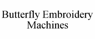 BUTTERFLY EMBROIDERY MACHINES