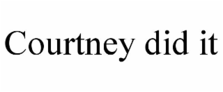 COURTNEY DID IT