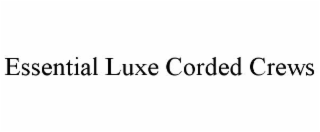 ESSENTIAL LUXE CORDED CREWS