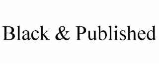 BLACK & PUBLISHED