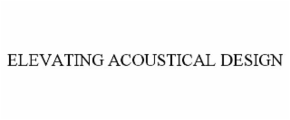 ELEVATING ACOUSTICAL DESIGN.