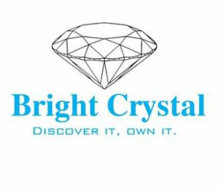 BRIGHT CRYSTAL DISCOVER IT, OWN IT.