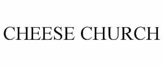 CHEESE CHURCH