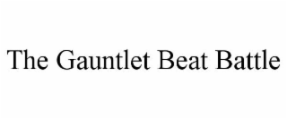 THE GAUNTLET BEAT BATTLE