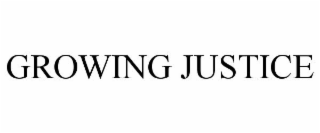 GROWING JUSTICE