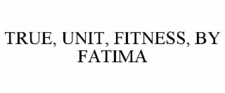 TRUE UNITY FITNESS BY FATIMA