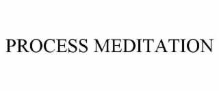 PROCESS MEDITATION