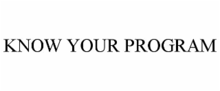 KNOW YOUR PROGRAM