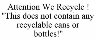 ATTENTION WE RECYCLE ! 