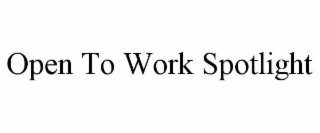 OPEN TO WORK SPOTLIGHT