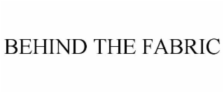 BEHIND THE FABRIC