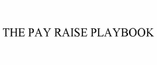 THE PAY RAISE PLAYBOOK