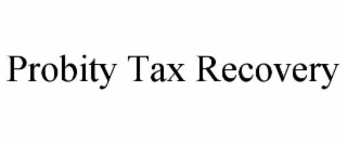 PROBITY TAX RECOVERY