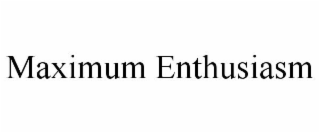 MAXIMUM ENTHUSIASM