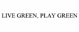 LIVE GREEN, PLAY GREEN